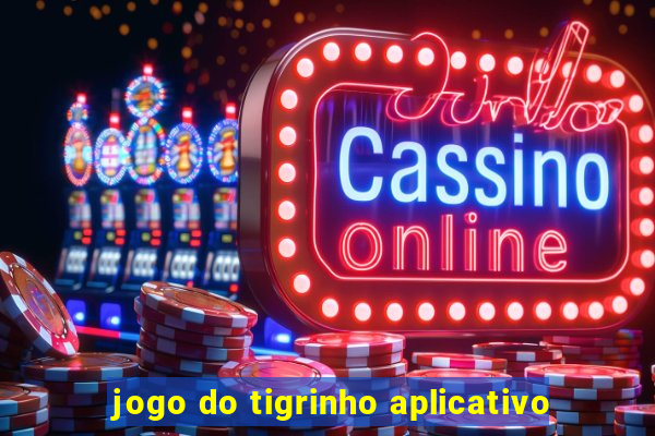 jogo do tigrinho aplicativo